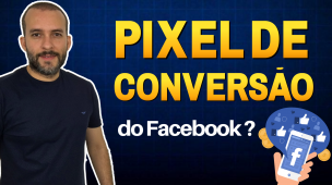 O que é o Pixel de Conversão do Facebook?